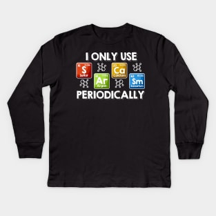 I Only Use Sarcasm Periodically Chemist Gifts Periodic Table Kids Long Sleeve T-Shirt